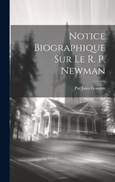 Cover for Par Jules Gondon · Notice Biographique Sur le R. P. Newman (Bok) (2023)