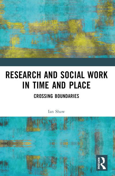 Cover for Ian Shaw · Research and Social Work in Time and Place: Crossing Boundaries (Paperback Book) (2024)