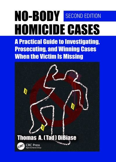 Cover for DiBiase, Thomas A.(Tad) (The No Body Guy. Washington, D.C., USA) · No-Body Homicide Cases: A Practical Guide to Investigating, Prosecuting, and Winning Cases When the Victim Is Missing (Taschenbuch) (2023)
