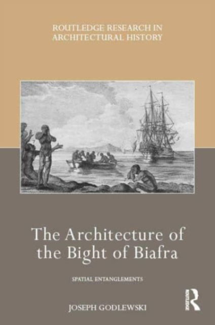 Cover for Joseph Godlewski · The Architecture of the Bight of Biafra: Spatial Entanglements - Routledge Research in Architectural History (Hardcover Book) (2024)