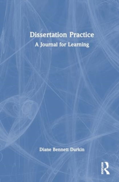 Diane Bennett Durkin · Dissertation Practice: A Journal for Learning (Hardcover Book) (2024)