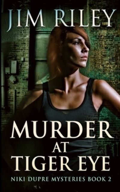 Murder At Tiger Eye (Niki Dupre Mysteries Book 2) - Jim Riley - Books - Blurb - 9781034601043 - December 21, 2021