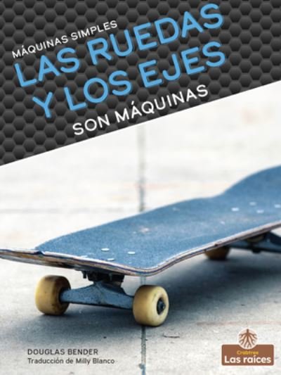 Cover for Douglas Bender · Las Ruedas Y Los Ejes Son Maquinas (Hardcover Book) (2022)