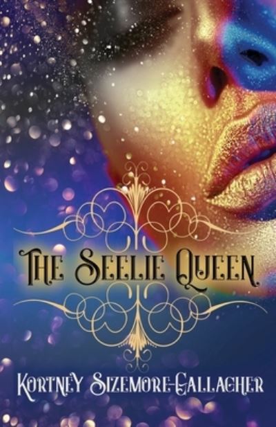 Cover for Kortney Sizemore-Gallagher · Seelie Queen (Book) (2021)