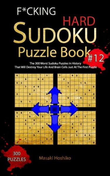 Cover for Masaki Hoshiko · F*CKING HARD SUDOKU PUZZLE BOOK #12 The 300 Worst Sudoku Puzzles in History That Will Destroy Your Life And Brain Cells Just At The First Puzzle (Taschenbuch) (2019)