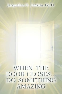 Cover for Jacqueline D. Jenkins Ed D · When the Door Closes... Do Something Amazing (Book) (2020)