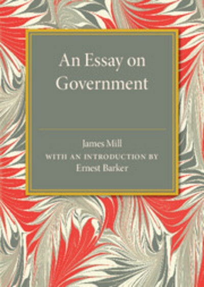 Cover for James Mill · An Essay on Government (Paperback Book) (2015)