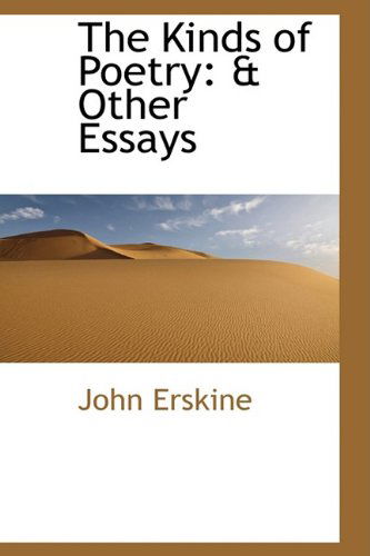 The Kinds of Poetry: & Other Essays - John Erskine - Books - BiblioLife - 9781110013043 - April 20, 2009