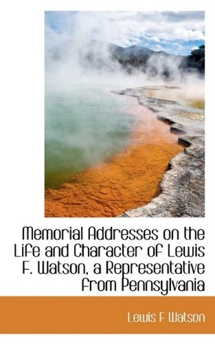 Cover for Watson · Memorial Addresses on the Life and Character of Lewis F. Watson, a Representative from Pennsylvania (Pocketbok) (2009)