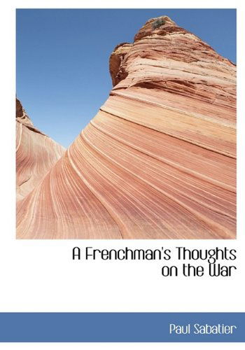 Cover for Paul Sabatier · A Frenchman's Thoughts on the War (Hardcover Book) (2009)