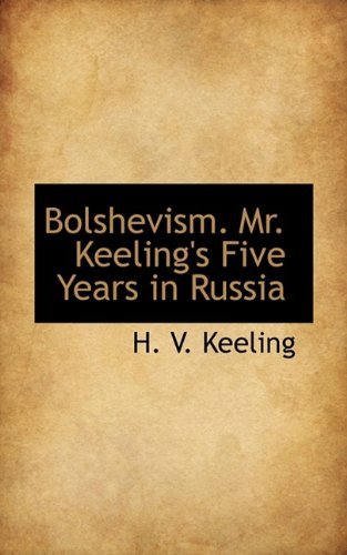 Cover for H V Keeling · Bolshevism. Mr. Keeling's Five Years in Russia (Paperback Book) (2009)