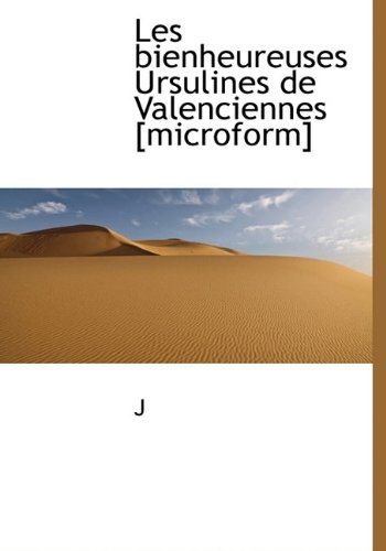 Cover for J · Les Bienheureuses Ursulines De Valenciennes [microform] (Hardcover bog) [French edition] (2009)