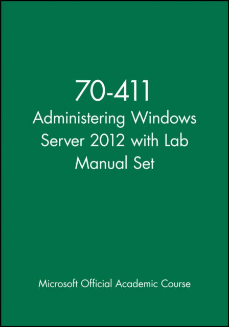 Cover for Microsoft Official Academic Course · 70-411 Administering Windows Server 2012 with Lab Manual Set - Microsoft Official Academic Course Series (Paperback Bog) (2024)