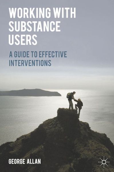 Cover for George Allan · Working with Substance Users: A Guide to Effective Interventions (Paperback Book) (2014)