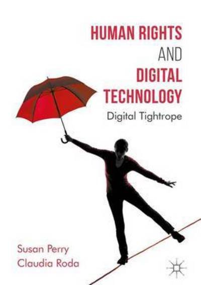 Cover for Susan Perry · Human Rights and Digital Technology: Digital Tightrope (Innbunden bok) [1st ed. 2017 edition] (2016)