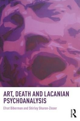 Art, Death and Lacanian Psychoanalysis - Efrat Biberman - Böcker - Taylor & Francis Ltd - 9781138044043 - 18 september 2017