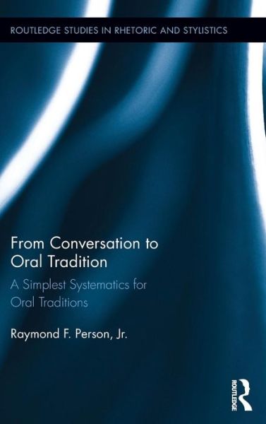 Cover for Person, Raymond F (Ohio Northern University, USA) · From Conversation to Oral Tradition: A Simplest Systematics for Oral Traditions - Routledge Studies in Rhetoric and Stylistics (Hardcover Book) (2015)