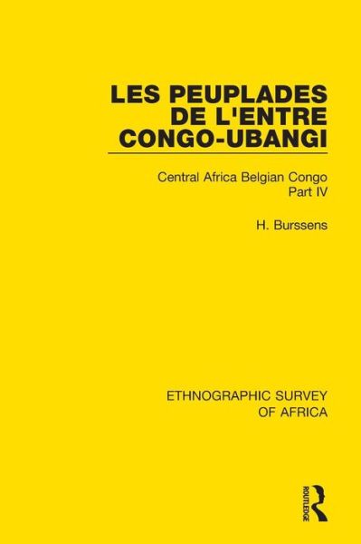 Cover for H Burssens · Les Peuplades de L'Entre Congo-Ubangi (Ngbandi, Ngbaka, Mbandja, Ngombe et Gens D'Eau): Central Africa Belgian Congo Part IV - Ethnographic Survey of Africa (Paperback Book) (2019)