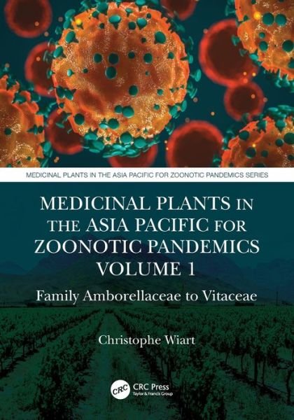 Cover for Wiart, Christophe (University Malaysia Sabah, Malaysia) · Medicinal Plants in the Asia Pacific for Zoonotic Pandemics, Volume 1: Family Amborellaceae to Vitaceae - Medicinal Plants in the Asia Pacific for Zoonotic Pandemics (Pocketbok) (2021)