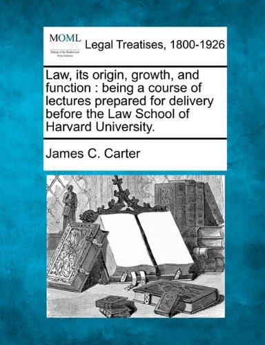 Cover for James C. Carter · Law, Its Origin, Growth, and Function: Being a Course of Lectures Prepared for Delivery Before the Law School of Harvard University. (Paperback Book) (2010)