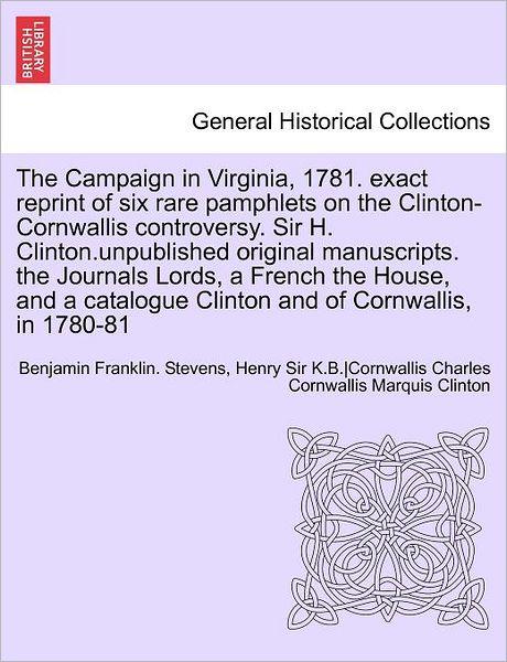 Cover for Ed Benjamin Franklin Stevens · The Campaign in Virginia, 1781. Exact Reprint of Six Rare Pamphlets on the Clinton-Cornwallis Controversy. Sir H. Clinton.Unpublished Original Manuscr (Paperback Book) (2011)