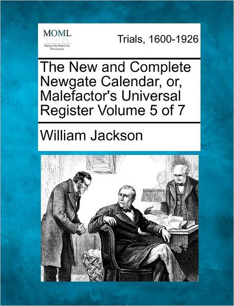 Cover for William Jackson · The New and Complete Newgate Calendar, Or, Malefactor's Universal Register Volume 5 of 7 (Paperback Book) (2012)