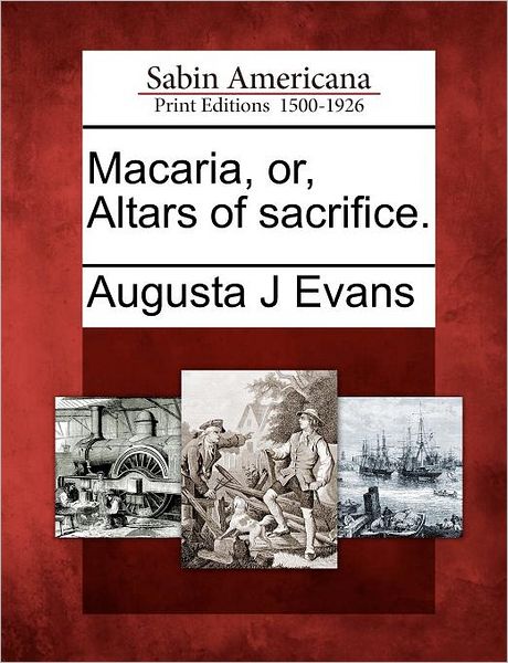 Cover for Augusta J Evans · Macaria, Or, Altars of Sacrifice. (Pocketbok) (2012)