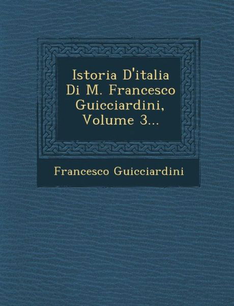 Cover for Francesco Guicciardini · Istoria D'italia Di M. Francesco Guicciardini, Volume 3... (Paperback Book) (2012)