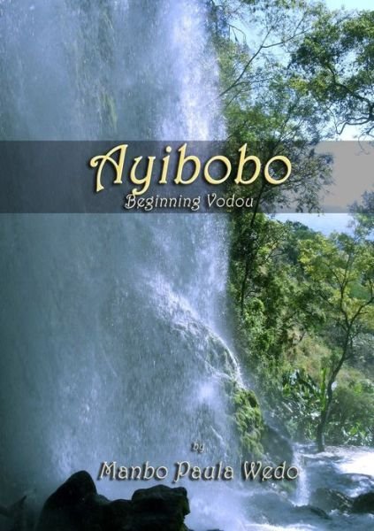 Ayibobo - Beginning Vodou - Manbo Paula Wedo - Livros - Lulu Press, Inc. - 9781300403043 - 13 de novembro de 2012