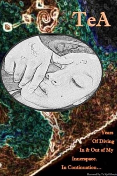 Cover for Teaja Gillespie · TeA Diving In &amp; Out Of My Innerspace, in continuation... (Paperback Bog) (2021)