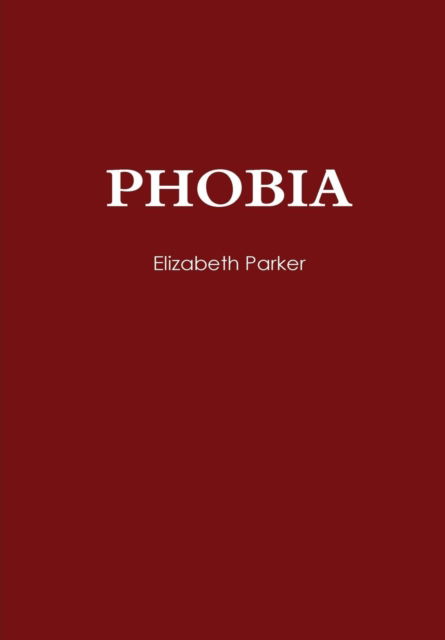 Cover for Elizabeth Parker · Phobia (Hardcover Book) (2014)