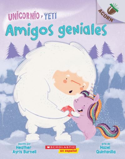 Cover for Heather Ayris Burnell · Unicornio y Yeti 3 : Amigos geniales (Buch) (2020)