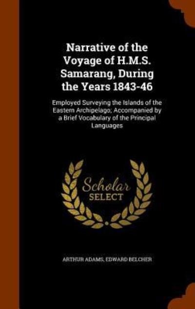 Narrative of the Voyage of H.M.S. Samarang, During the Years 1843-46 - Arthur Adams - Books - Arkose Press - 9781345660043 - October 29, 2015