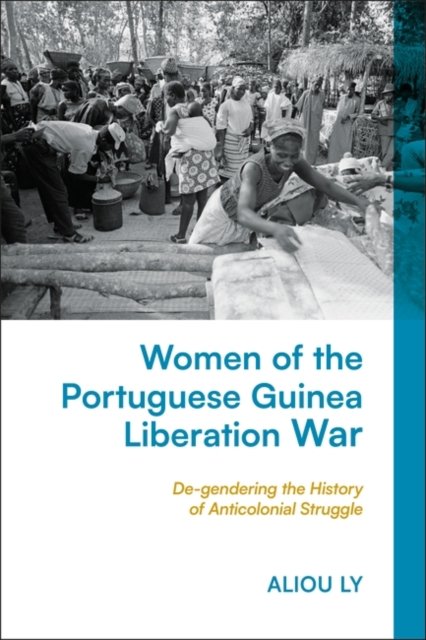 Cover for Ly, Aliou (Middle Tennessee State University, USA) · Women of the Portuguese Guinea Liberation War: De-gendering the History of Anticolonial Struggle (Innbunden bok) (2024)