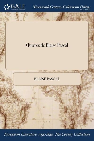 Oeuvres de Blaise Pascal - Blaise Pascal - Książki - Gale Ncco, Print Editions - 9781375188043 - 20 lipca 2017