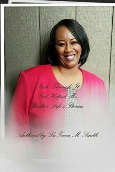 Cover for LaTrena M. Smith · Push Through It : God Helped Me Weather Life's Storms (Paperback Book) (2018)