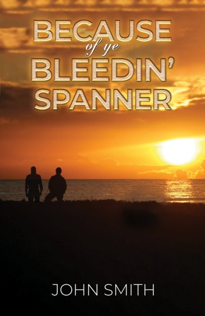 Cover for John Smith · Because of Ye Bleedin' Spanner (Paperback Book) (2023)