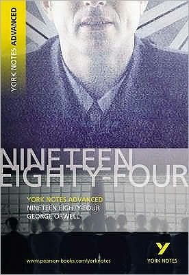Nineteen Eighty Four: York Notes Advanced everything you need to catch up, study and prepare for and 2023 and 2024 exams and assessments - York Notes Advanced - George Orwell - Bøger - Pearson Education Limited - 9781405807043 - 9. juni 2005