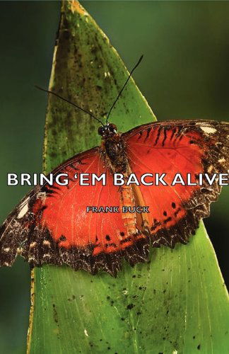 Bring 'em Back Alive - Frank Buck - Książki - Buck Press - 9781406756043 - 15 marca 2007