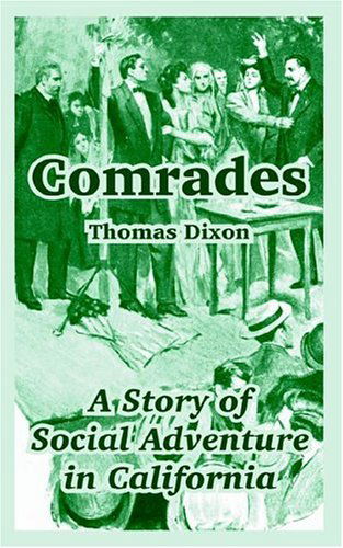 Comrades: A Story of Social Adventure in California - Thomas Dixon - Books - Fredonia Books (NL) - 9781410108043 - December 1, 2004