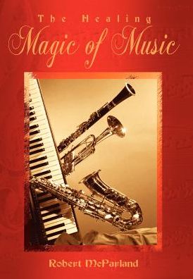 Cover for Robert Mcparland · The Healing Magic of Music (Hardcover Book) (2003)
