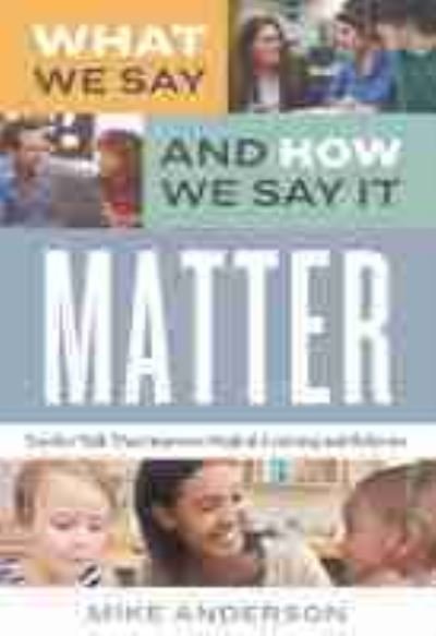 Cover for Mike Anderson · What We Say and How We Say It Matter: Teacher Talk That Improves Student Learning and Behavior (Paperback Book) (2019)