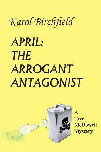 Cover for Karol Birchfield · April: the Arrogant Antagonist: a Tree Mcdowell Mystery (Paperback Book) (2004)