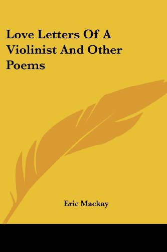 Love Letters of a Violinist and Other Poems - Eric Mackay - Books - Kessinger Publishing, LLC - 9781428635043 - July 9, 2006