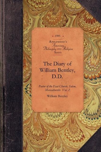 The Diary of William Bentley, D.d. Vol 2: Pastor of the East Church, Salem, Massachusetts  Vol. 2 (Amer Philosophy, Religion) - William Bentley - Bücher - Applewood Books - 9781429018043 - 14. Mai 2009