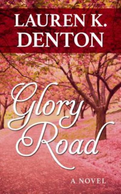 Cover for Lauren K. Denton · Glory Road A Novel (Book) (2019)