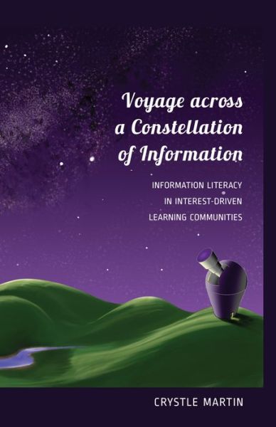Cover for Crystle Martin · Voyage across a Constellation of Information: Information Literacy in Interest-Driven Learning Communities - New Literacies and Digital Epistemologies (Paperback Book) [New edition] (2013)