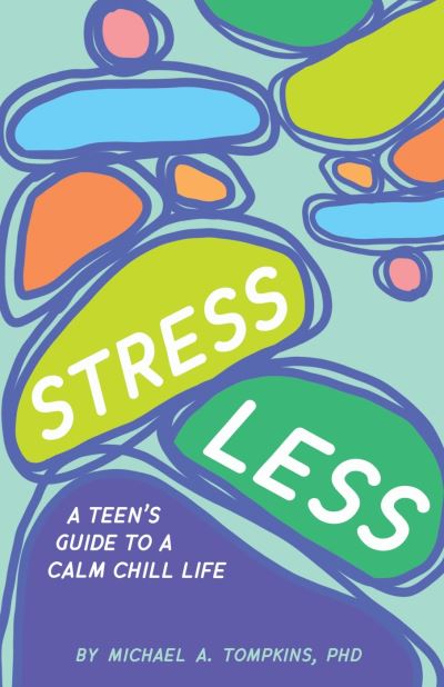 Cover for Michael A. Tompkins · Stress Less: A Teen's Guide to a Calm Chill Life (Hardcover Book) (2023)