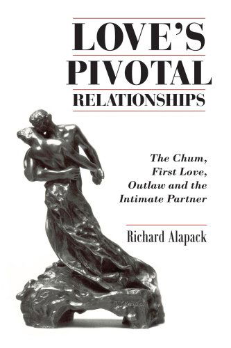 Cover for Richard Alapack · Love's Pivotal Relationships: the Chum, First Love, Outlaw and the Intimate Partner (Paperback Book) (2007)