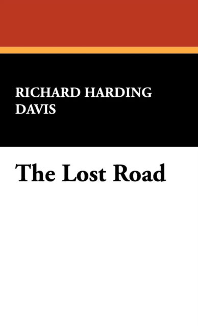 Cover for Richard Harding Davis · The Lost Road (Hardcover Book) (2008)